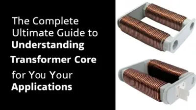 The Complete Ultimate Guide to Understanding Transformer Core for Your Applications